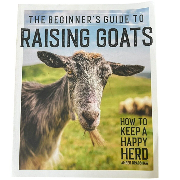 The Beginner's Guide to Raising Goats How to Keep a Happy Herd Like NEW - Picture 1 of 4